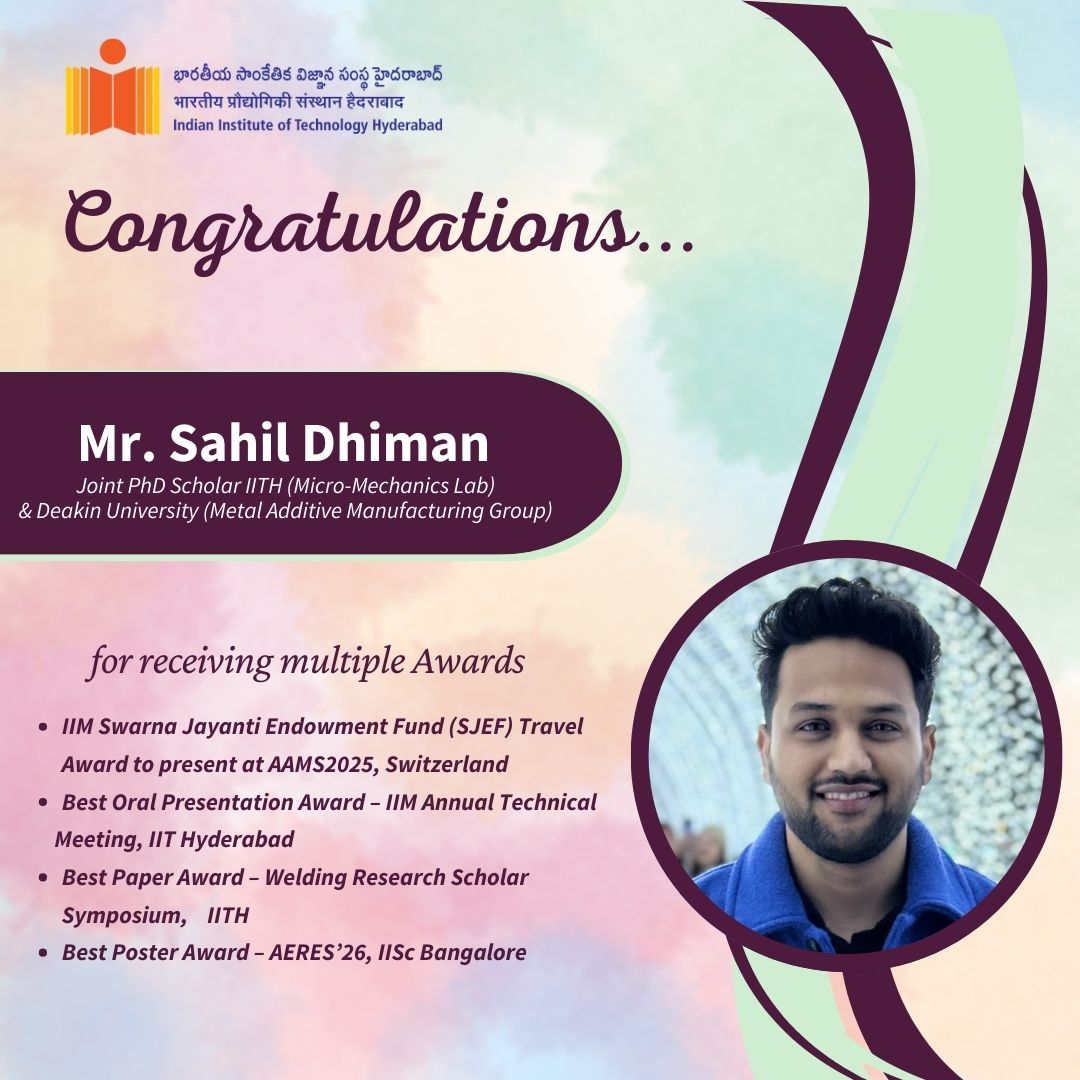 IIT Hyderabad Scholar Sahil Dhiman Wins Multiple Prestigious Awards in Additive Manufacturing