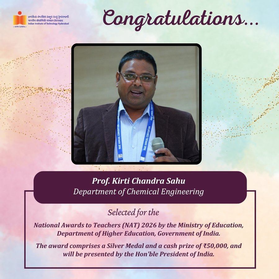 IIT Hyderabad congratulates Prof. Kirti Chandra Sahu, Department of Chemical Engineering, on being selected for the National Awards to Teachers 2026 (NAT 2026) by the Ministry of Education, Department of Higher Education, Government of India.