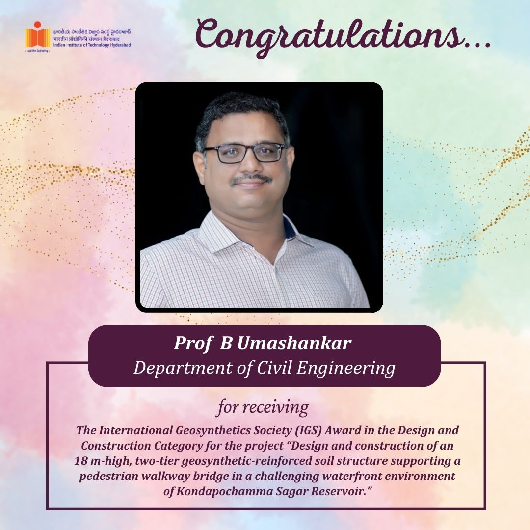 IIT Hyderabad congratulates Prof. B Umashankar, Department of Civil Engineering,  for receiving the International Geosynthetics Society (IGS) Award in the Design and Construction Category
