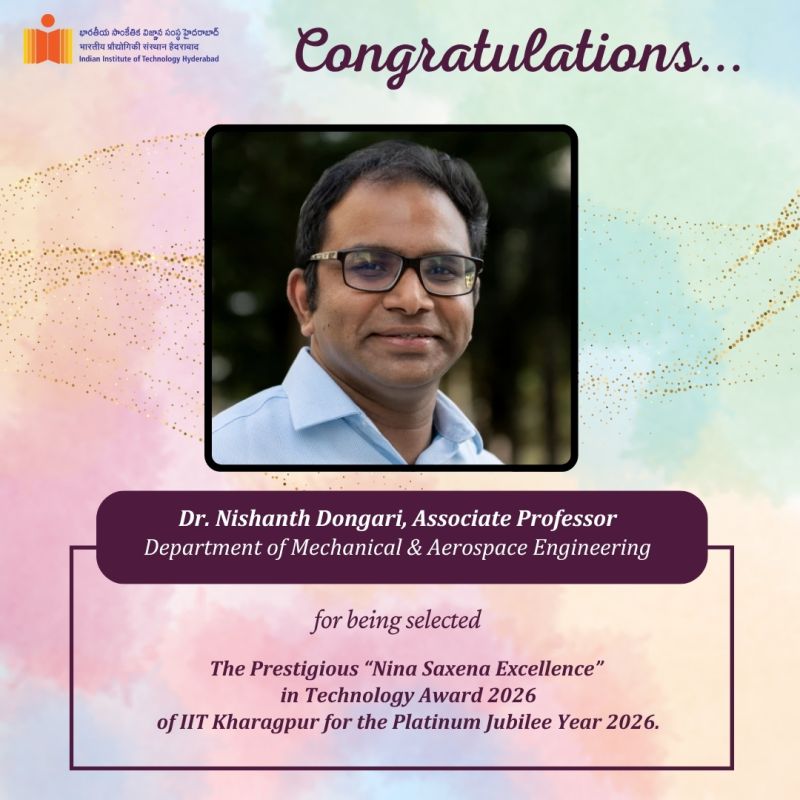 IITHyderabad congratulates Dr. Nishanth Dongari, Associate Professor, Department of Mechanical and Aerospace Engineering (MAE), for being selected for the Prestigious Nina Saxena Excellence in Technology Award 2026 by IIT Kharagpur as part of its Platinum Jubilee Year celebrations.
